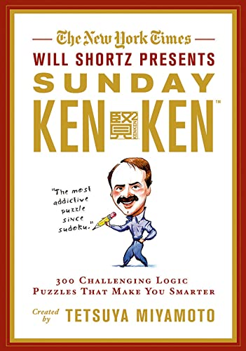 The New York Times Will Shortz Presents Sunday Kenken: 300 Challenging Logic Puzzles That Make You Smarter