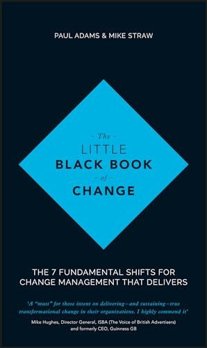 The Little Black Book of Change: The 7 Fundamental Shifts for Change Management That Delivers