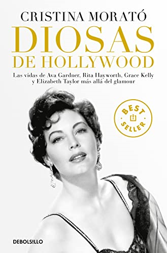 Diosas de Hollywood : las vidas de Ava Gardner, Grace Kelly, Rita Hayworth y Elizabeth Taylor màs allà del glamour