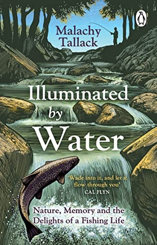 Illuminated By Water: Nature, Memory and the Delights of a Fishing Life