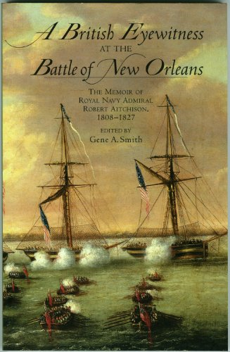 A British Eyewitness at the Battle of New Orleans: The Memoir of Royal Navy Admiral Robert Aitchison, 1808-1827