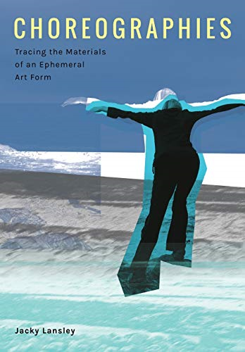 Choreographies: Tracing the Materials of an Ephemeral Art Form