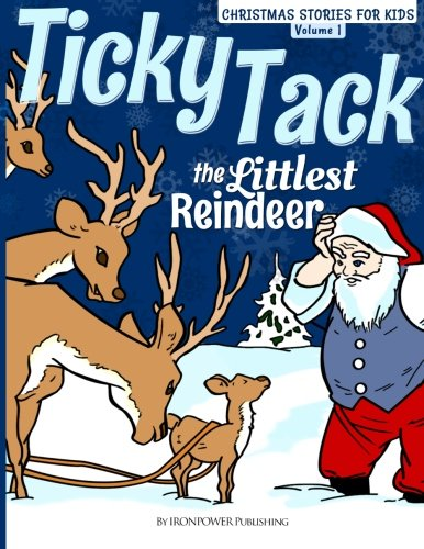 Ticky Tack the Littlest Reindeer - A Christmas Book for Children: Christmas Stories for Kids Volume 1