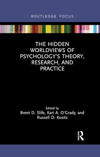 The Hidden Worldviews of Psychology's Theory, Research, and Practice (Advances in Theoretical and Philosophical Psychology)