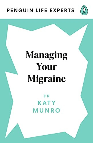 Managing Your Migraine (Penguin Life Expert Series)