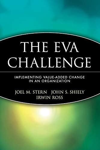 The EVA Challenge: Implementing Value-added Change in an Organization