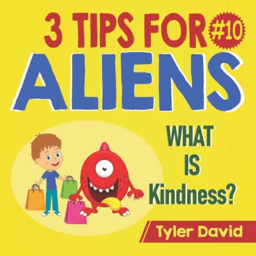 What is Kindness?: 3 Tips For Aliens (3 Tips for Aliens by Tyler David)