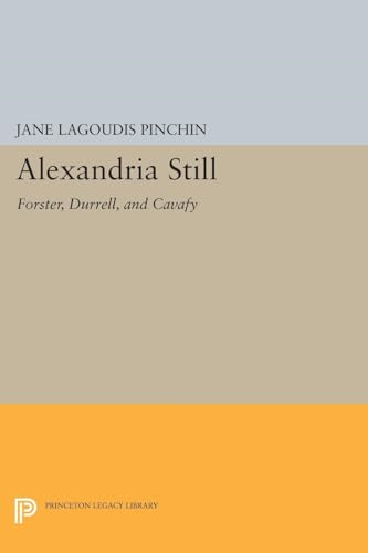 Alexandria Still: Forster, Durrell, and Cavafy (Princeton Legacy Library)