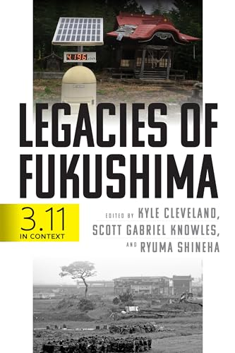 Legacies of Fukushima: 3.11 in Context (Critical Studies in Risk and Disaster)