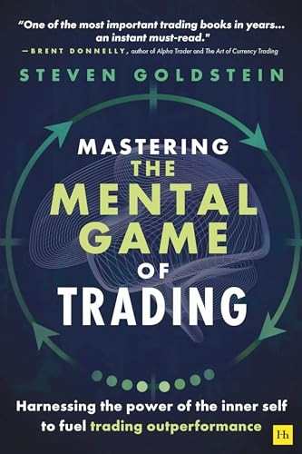 Mastering the Mental Game of Trading: Harnessing the Power of the Inner Self to Fuel Trading Outperformance