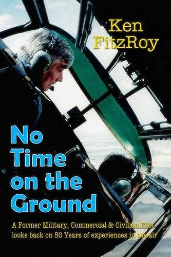 No Time on the Ground: A former RAF pilot, airline captain and civilian aviator reflects on 50 years of airborne adventures