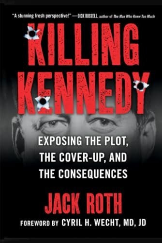 Killing Kennedy: Exposing the Plot, the Cover-Up, and the Consequences