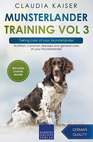 Munsterlander Training Vol 3 - Taking care of your Munsterlander: Nutrition, common diseases and general care of your Munsterlander (Munsterlander Training)