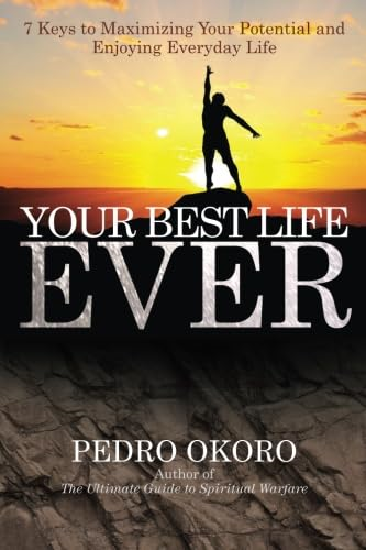 Your Your Best Life Ever!: -  7 Keys to Maximizing Your -  Potential and Enjoying  - Everyday Life