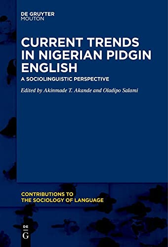 Current Trends in Nigerian Pidgin English: A Sociolinguistic Perspective (Contributions to the Sociology of Language [CSL])