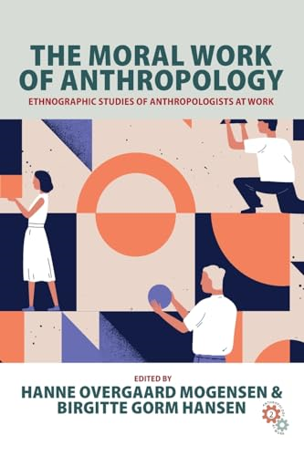 The Moral Work of Anthropology: Ethnographic Studies of Anthropologists at Work (Anthropology at Work)