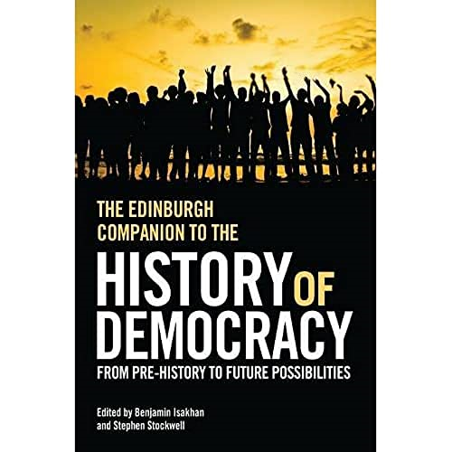 The Edinburgh Companion to the History of Democracy: From Pre-history to Future Possibilities