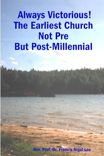Always Victorious! The Earliest Church Not Pre - But Post-Millennial