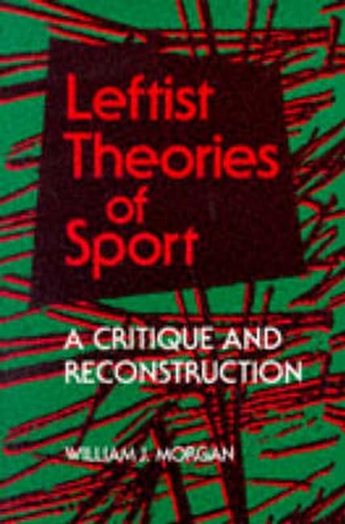 Leftist Theories of Sport: A Critique and Reconstruction (Sport & Society) (Sport and Society)