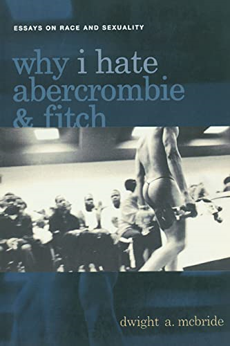 Why I Hate Abercrombie and Fitch: Essays on Race and Sexuality (Sexual Cultures) (Sexual Cultures Series)