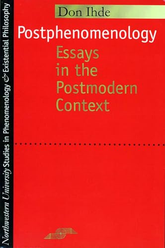 Postphenomenology: Essays in the Postmodern Context (Studies in Phenomenology and Existential Philosophy)