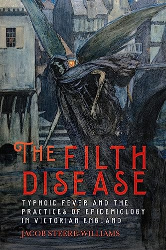 The Filth Disease: Typhoid Fever and the Practices of Epidemiology in Victorian England (Rochester Studies in Medical History)