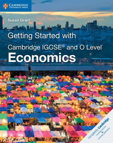 Cambridge International IGCSE: Getting Started with Cambridge IGCSE (R) and O Level Economics