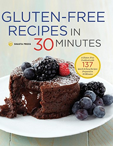Gluten-Free Recipes in 30 Minutes: A Gluten-Free Cookbook with 137 Quick and Easy Recipes Prepared in 30 Minutes