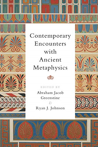 Contemporary Encounters with Ancient Metaphysics