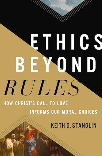 Ethics beyond Rules: How Christ's Call to Love Informs Our Moral Choices