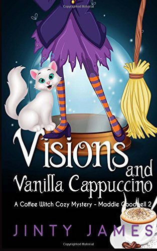 Visions and Vanilla Cappuccino: A Coffee Witch Cozy Mystery (Maddie Goodwell)