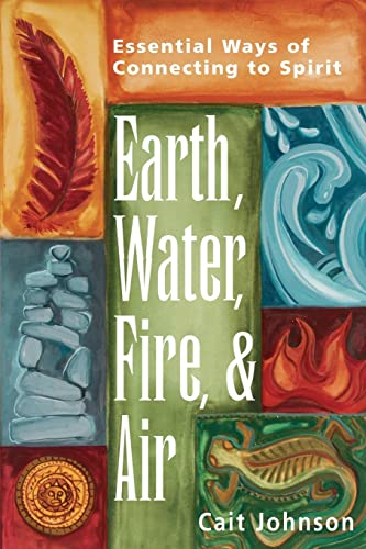 Earth, Water, Fire & Air  : Essential Ways of Connecting to Spirit