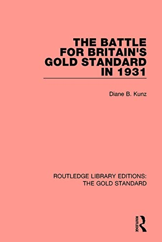 The Battle for Britain's Gold Standard in 1931 (Routledge Library Editions: The Gold Standard)