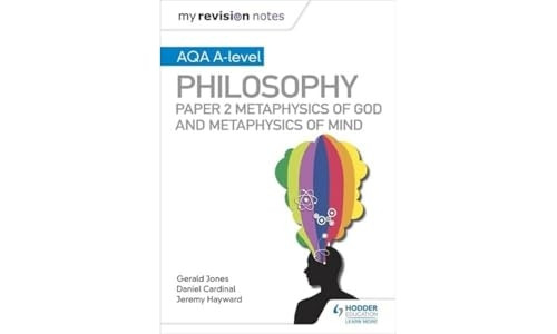 My Revision Notes: AQA A-level Philosophy Paper 2 Metaphysics of God and Metaphysics of mind (My Revision Notes)