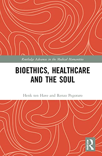 Bioethics, Healthcare and  the Soul (Routledge  Advances in the Medical  Humanities)