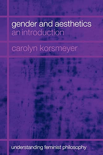 Gender and Aesthetics: An Introduction (Understanding Feminist Philosophy)
