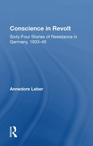 Conscience in Revolt: Sixty-Four Stories of Resistance in Germany, 1933-45