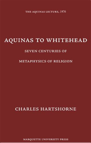 Aquinas to Whitehead: Seven Centuries of Metaphysics of Religion (Aquinas Lecture 40)