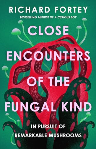 Close Encounters of the  Fungal Kind: In Pursuit of  Remarkable Mushrooms