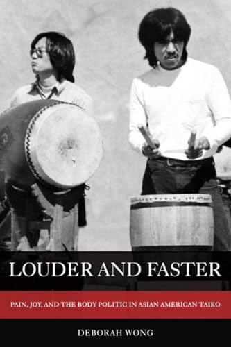 Louder and Faster: Pain, Joy, and the Body Politic in Asian American Taiko (American Crossroads)