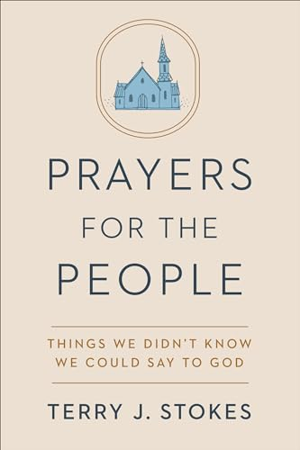 Prayers for the People: Things We Didn't Know We Could Say to God