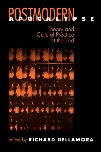 Postmodern Apocalypse: Theory and Cultural Practice at the End (New Cultural Studies)