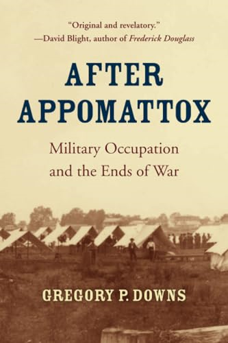 After Appomattox: Military Occupation and the Ends of War