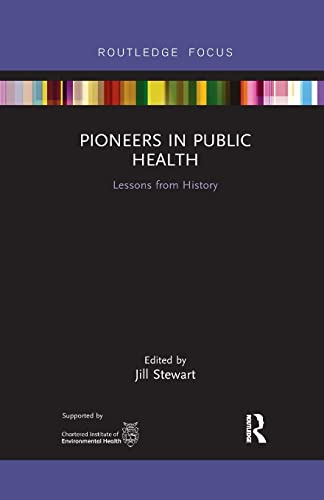 Pioneers in Public Health: Lessons from History (Routledge Focus on Environmental Health)