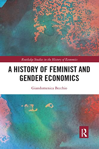 A History of Feminist and Gender Economics (Routledge Studies in the History of Economics)