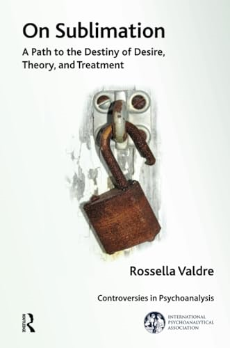 On Sublimation: A Path to the Destiny of Desire, Theory, and Treatment (The International Psychoanalytical Association...