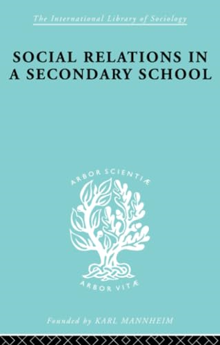 Social Relations in a Secondary School (International Library of Sociology)