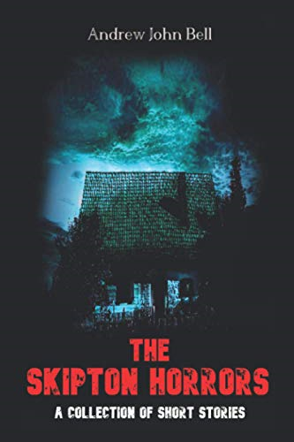 The Skipton Horrors: A Collection of Short Stories (Skipton Haunting The)