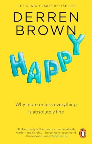 Happy: Why More or Less Everything is Absolutely Fine