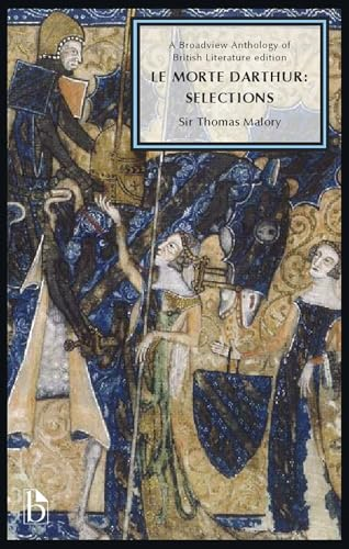 Le Morte Darthur: Selections (Broadview Anthology of British Literature Editions)
